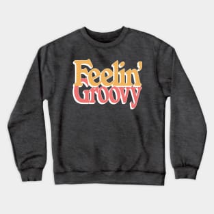 Feelin' Groovy \/\/\ Retro Style Typography Design Crewneck Sweatshirt